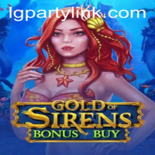 Discover the Thrilling World of GoldofSirensBonusBuy in the Era of LGParty